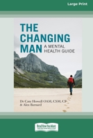 The Changing Man: A Mental Health Guide (16pt Large Print Edition) 0369362578 Book Cover