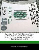 College Dropout Billionaires, Including Steve Jobs, Mark Zuckerberg, Ralph Lauren, Ted Turner and More 1113850302 Book Cover