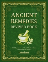 ANCIENT REMEDIES REVIVED BOOK: 2500 Days of Powerful and Effective Home Remedies Made Simple B0F28FGX82 Book Cover