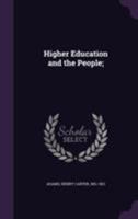 Higher Education and the People: A Paper Read Before the Joint Session of the Michigan Political Science Association and the Michigan Farmers' Institutes 1355994829 Book Cover