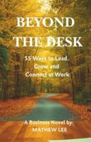 Beyond the Desk: 55 Ways to Lead, Grow and Connect at Work B0G4H7BLKR Book Cover