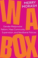 In a Box: Gender-Responsive Reform, Mass Community Supervision, and Neoliberal Policies 0520393511 Book Cover