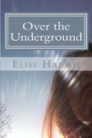 Over the Underground 1499205570 Book Cover