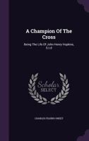 A Champion of the Cross: Being the Life of John Henry Hopkins, S.T.D 1340917025 Book Cover