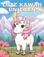 Cute Kawaii Unicorn Coloring Book: 100+ Unique and Beautiful Designs for All Ages B0CTBSGC9H Book Cover