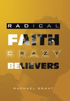 Radical Faith: Crazy Believers B0CJJYNMS4 Book Cover