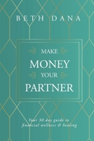 Make Money Your Partner: Your 30-Day Guide to Financial Wellness & Healing 164570811X Book Cover