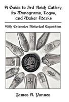 A Guide to 3rd Reich Cutlery, its Monograms, Logos, and Maker Marks: With Extensive Historical Exposition 1426926782 Book Cover