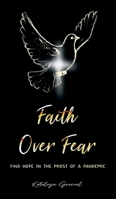 Faith Over Fear: Find Hope in the Midst of a Pandemic - Special cover alternative edition 1991169876 Book Cover