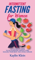 Intermittent Fasting for Women: The Ultimate Guide to Accelerating Weight Loss, Healing Your Body and Living Longer 1802280723 Book Cover