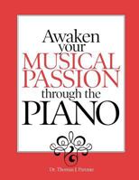 Awaken Your Musical Passion through the Piano 1466445645 Book Cover