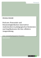 Podcasts. Potenziale Und Einsatzmoglichkeiten Innovativer Audiomedien in Padagogischen Kontexten Und Implikationen Fur Ihre Effektive Ausgestaltung 3640213580 Book Cover