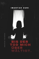 Bis Der Tod Mich Überwältigt.: Erlösung Vom Bösen (German Edition) B0CLKR38FD Book Cover