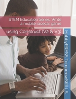 STEM Education Series: Write a mobile racecar game: using Construct (V2 & V3) B08924HW7Y Book Cover