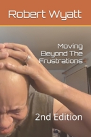 Moving Beyond The Frustrations: 2nd Edition B0DRF94CGK Book Cover