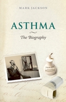 Asthma: The Biography 0199237956 Book Cover