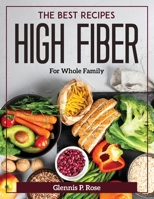 The Best Recipes High Fiber: For Whole Family 1804371734 Book Cover