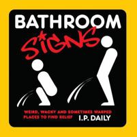 Bathroom Signs: Weird, Wacky and Sometimes Warped Places to Find Relief 1936140314 Book Cover