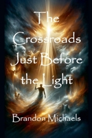 The Crossroads Just Before the Light 1964793696 Book Cover