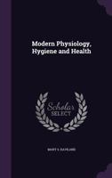 Modern Physiology, Hygiene and Health 1358892520 Book Cover