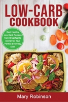 Low-Carb Cookbook: Best Healthy Low Carb Recipes from Breakfast to Dinner for Your Perfect Everyday Diet! 1802835563 Book Cover