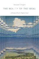 The Reality of the Ideal: A Study of Kant's Highest Good 0197785999 Book Cover