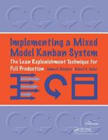 Implementing a Mixed Model Kanban System: The Lean Replenishment Technique for Pull Production 1563272865 Book Cover