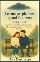 Les nuages pleurent quand ils aiment trop fort: Un roman feel good sur les silences, les rencontres et les orages qu’on traverse pour retrouver la lumière. (French Edition) B0FF4G4PDG Book Cover