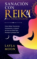 Sanación con Reiki para principiantes: Cómo usar las técnicas de autosanación y limpieza del aura con Reiki para recargar tu energía vital (Layla Moon Español) (Spanish Edition) B0F1ZYWLJN Book Cover