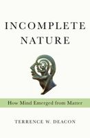 Incomplete Nature: How Mind Emerged from Matter 0393049914 Book Cover