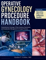 Operative Gynecology Procedure Handbook: Comprehensive Coverage of Pelvic Anatomy, Hemostasis, and Complication Management for Surgical Trainees B0H5HR9KV8 Book Cover