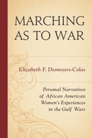 Marching as to War: Personal Narratives of African American Women's Experiences in the Gulf Wars 0761863435 Book Cover