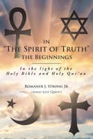 In "The Spirit of Truth" The Beginnings: In the light of the Holy Bible and Holy Qur'an 1645595536 Book Cover
