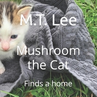 Mushroom the Cat: Finds a home B0C481QR35 Book Cover