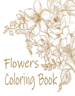 Flowers Coloring Book: : Relax and Unwind (Coloring Books for Adults) B08T7F2GNM Book Cover