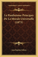 Le Pantheisme Principes De La Morale Universelle (1873) 1160169233 Book Cover