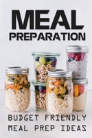 Meal Preparation: Budget Friendly Meal Prep Ideas: Planing Meal null Book Cover