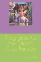 Riley goes to the Mardi Gras Parade B0DYJZCBSL Book Cover