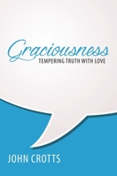 Graciousness: Tempering Truth with Love 1601785860 Book Cover
