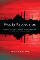 War by Revolution: Germany and Great Britain in the Middle East in the Era of World War I 0873389727 Book Cover