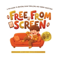 Free from Screen: A Fun Guide to Beating Doom Scrolling and Screen Addiction. Colored and Illustrated B0HDQH939B Book Cover