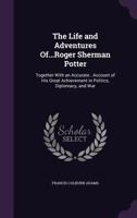 The Life and Adventures of Maj. Roger Sherman Potter 1516856619 Book Cover