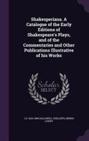 Shakesperiana: A Catalogue of the Early Editions of Shakespeare's Plays, and of the Commentaries and 0530318253 Book Cover
