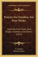 Prayers For Families, For Four Weeks: Selected From Scott, Gray, Knight, Hardman, And Others 112068076X Book Cover