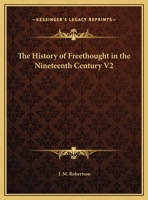 The History of Freethought in the Nineteenth Century V2 1162588136 Book Cover
