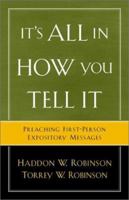 Its All in How You Tell It: Preaching First-Person Expository Messages 0801091500 Book Cover