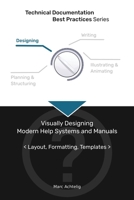 Technical Documentation Best Practices - Visually Designing Modern Help Systems and Manuals: Layout, Formatting, Templates 3943860132 Book Cover