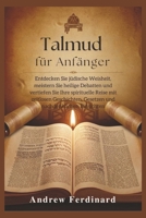 Talmud für Anfänger: Entdecken Sie jüdische Weisheit, meistern Sie heilige Debatten und vertiefen Sie Ihre spirituelle Reise mit zeitlosen ... nachdenklichen Einsichten (German Edition) B0FMNYDNW8 Book Cover