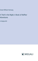 A Thief in the Night; A Book of Raffles' Adventures: in large print 3387017685 Book Cover