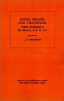 Knots, Groups and 3-Manifolds: Papers Dedicated to the Memory of R.H. Fox. (AM-84) (Annals of Mathematics Studies) B001NC9LCW Book Cover